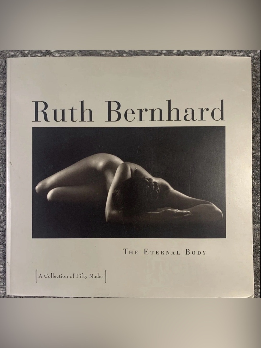 Ruth Bernhard:the Eternal Body : A Collection of Fifty Nudes by Ruth Bernhard PB